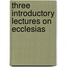 Three Introductory Lectures On Ecclesias door William Lee