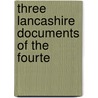 Three Lancashire Documents Of The Fourte by John Harland