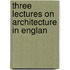 Three Lectures On Architecture In Englan