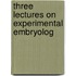 Three Lectures On Experimental Embryolog