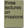 Three Lectures On Missions door Henry Herbert Harris