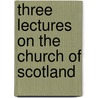 Three Lectures On The Church Of Scotland by Robert Rainy