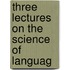 Three Lectures On The Science Of Languag
