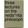 Three Lectures On The Veda^Nta Philosoph door Mu�Ller