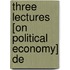 Three Lectures [On Political Economy] De