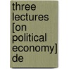 Three Lectures [On Political Economy] De by George Kettilby Rickards