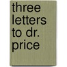 Three Letters To Dr. Price by John Lind