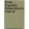 Three Linguistic Dissertations; Read At door Chevalier Bunsen