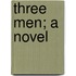 Three Men; A Novel