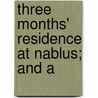 Three Months' Residence At Nablus; And A door John Mills