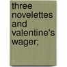 Three Novelettes And Valentine's Wager; door Alfred de Musset