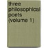 Three Philosophical Poets (Volume 1)