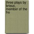 Three Plays By Brieux, Member Of The Fre