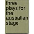 Three Plays For The Australian Stage