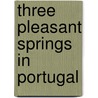 Three Pleasant Springs In Portugal by Henry Noel Shore Teignmouth