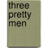 Three Pretty Men