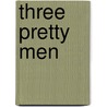 Three Pretty Men by Gilbert Cannan