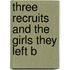 Three Recruits And The Girls They Left B