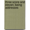 Three Score And Eleven; Being Addresses door William Lounsbery