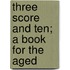 Three Score And Ten; A Book For The Aged