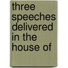 Three Speeches Delivered In The House Of door Sir Thomas Noon Talfourd