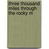 Three Thousand Miles Through The Rocky M door Edmund McClure