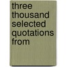Three Thousand Selected Quotations From by Josiah Hotchkiss Gilbert