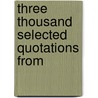 Three Thousand Selected Quotations From door Josiah Hotchkiss Gilbert