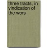 Three Tracts, In Vindication Of The Wors door John Disney
