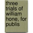 Three Trials Of William Hone, For Publis