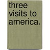 Three Visits To America. by Emily Faithfull