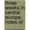 Three Weeks In Central Europe. Notes Of by Thomas Sopwith