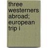 Three Westerners Abroad; European Trip I door Laura A. Taylor