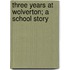 Three Years At Wolverton; A School Story