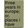 Three Years In Europe; Or, Places I Have door William Wells Brown