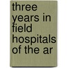 Three Years In Field Hospitals Of The Ar door Anna Morris Holstein