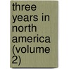 Three Years In North America (Volume 2) by James Stuart
