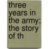 Three Years In The Army; The Story Of Th door Charles E. Davis