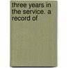 Three Years In The Service. A Record Of door D. McCall