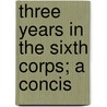 Three Years In The Sixth Corps; A Concis door George Thomas Stevens