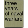 Three Years Of Naval Warfare by R.H. Gibson