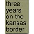 Three Years On The Kansas Border