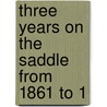 Three Years On The Saddle From 1861 To 1 by Charles D. Field