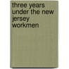 Three Years Under The New Jersey Workmen by American Association for Committee