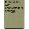 Three Years With Counterfeiters, Smug[G] door George Pickering Burnham