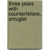Three Years With Counterfeiters, Smugler door Hampden Burnham
