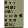 Three Years With Quantrell; A True Story door John McCorkle