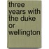 Three Years With The Duke Or Wellington