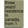 Three Years' Residence In Canada, From 1 door T.R. Preston