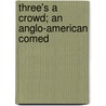Three's A Crowd; An Anglo-American Comed door William Caine